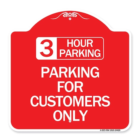 Signmission 3 Hour Parking-Parking for Customers Only, Red & White Aluminum Sign, 18" x 18", RW-1818-24428 A-DES-RW-1818-24428